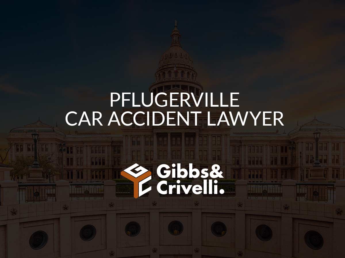 Pflugerville Car Accident Lawyer | FREE CASE EVALUATION | Gibbs